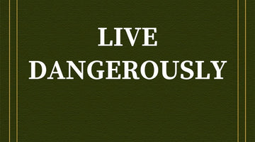 On Living Dangerously